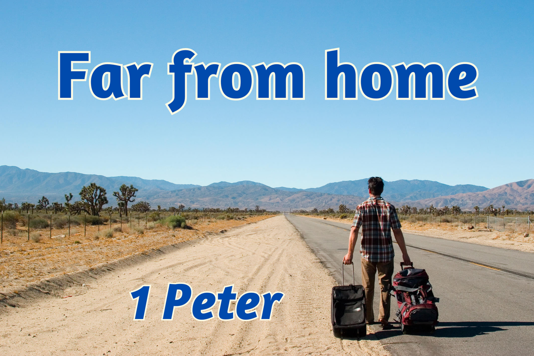 Far From Home. Bible Talks from 1 Peter in Term 4