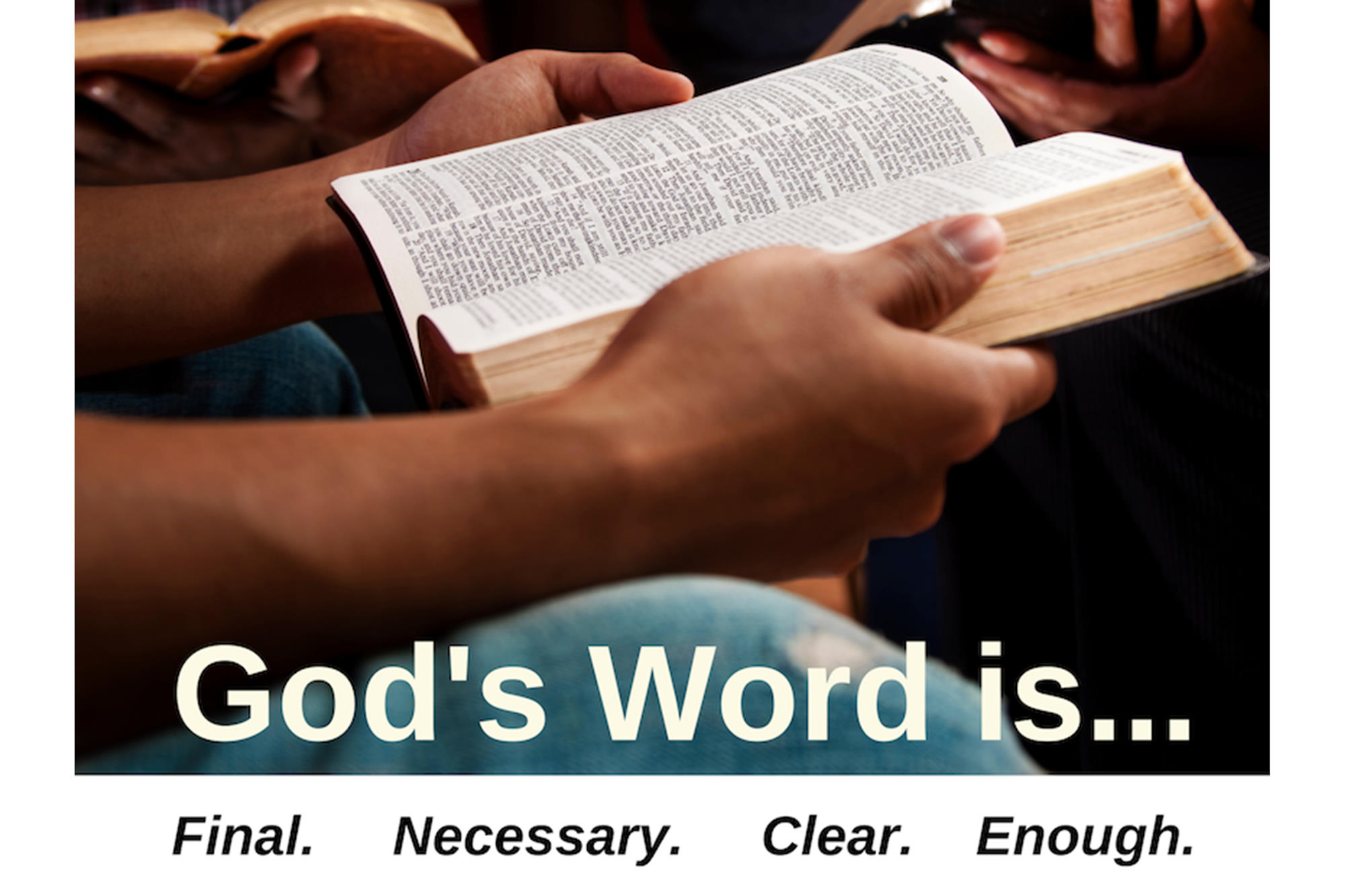 God's Word is... Final. Necessary. Clear. Enough. Bible Talks in Term 3