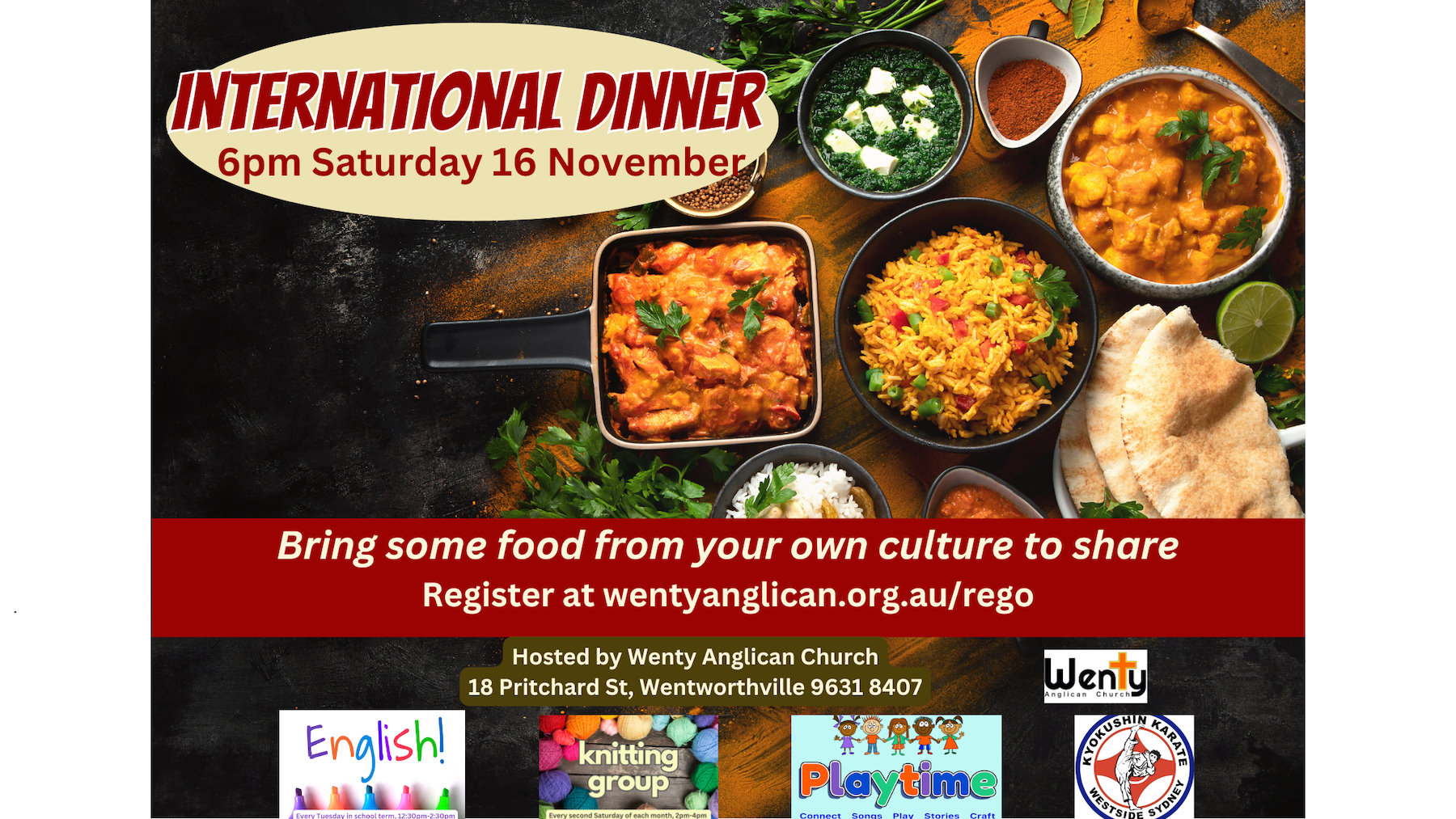 International Dinner. 6pm Saturday 16th November. Bring some food from your own culture to share.