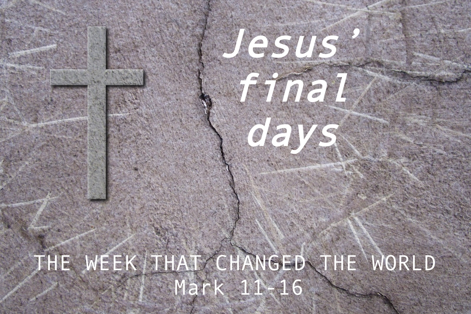 Jesus' Final Days - The Week That Changed The World - Mark 11-16
