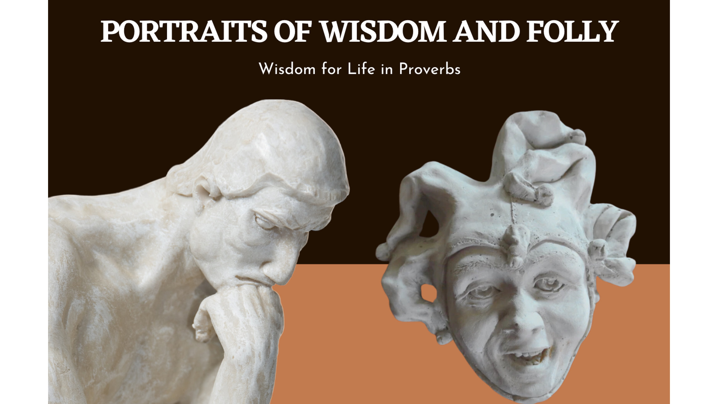 Portraits of Wisdom and Folly. Wisdom for Life in Proverbs.